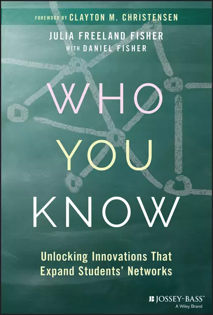 Обложка книги Who You Know. Unlocking Innovations That Expand Students' Networks, Clayton Christensen M.