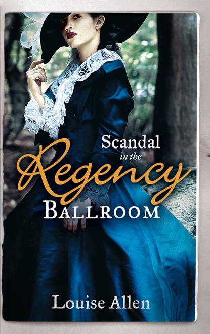 Louise Allen — Scandal in the Regency Ballroom: No Place For a Lady / Not Quite a Lady