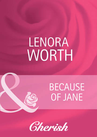 Lenora  Worth - Because of Jane