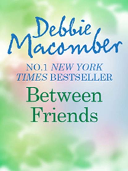 Debbie Macomber — Between Friends