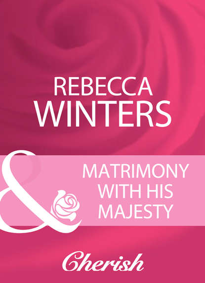 Rebecca Winters — Matrimony With His Majesty
