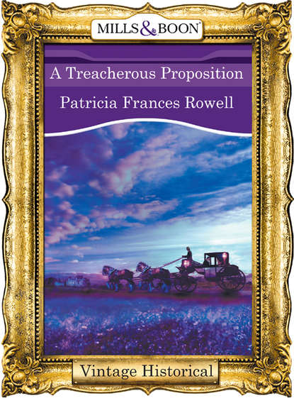 A Treacherous Proposition (Patricia Rowell Frances). 