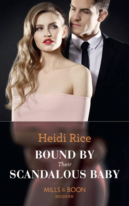 Heidi Rice — Bound By Their Scandalous Baby