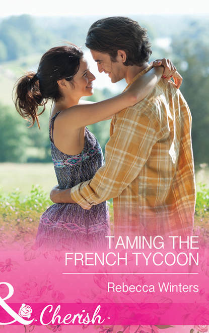 Rebecca Winters — Taming the French Tycoon
