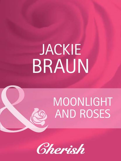 Jackie Braun — Moonlight and Roses