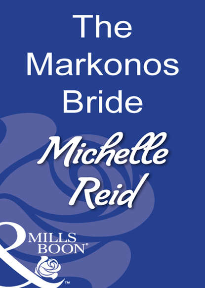 Michelle Reid — The Markonos Bride