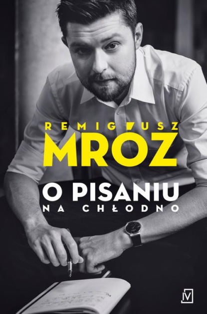 Remigiusz Mróz - O pisaniu. Na chłodno