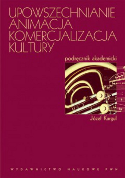 Józef Kargul - Upowszechnianie Animacja Komercjalizacja kultury