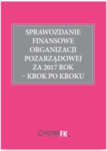 

Sprawozdanie finansowe organizacji pozarządowej za 2017 rok krok po kroku