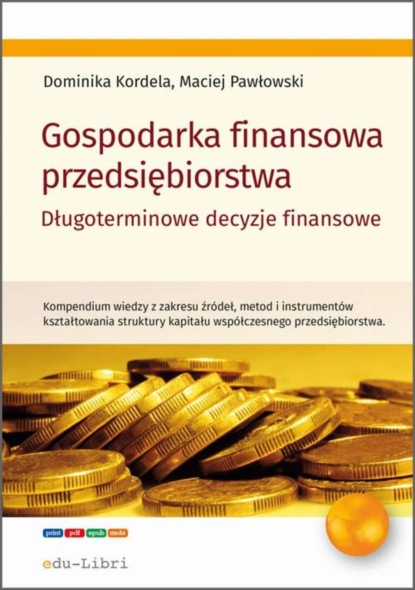 Dominika Kordela - Gospodarka finansowa przedsiębiorstwa. Długoterminowe decyzje finansowe