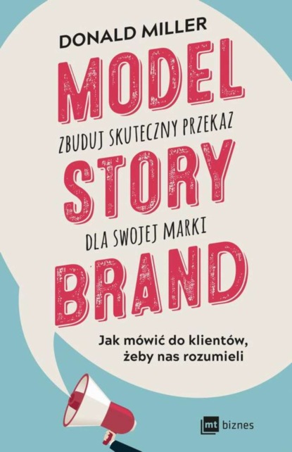 Donald Miller - Model StoryBrand zbuduj skuteczny przekaz dla swojej marki