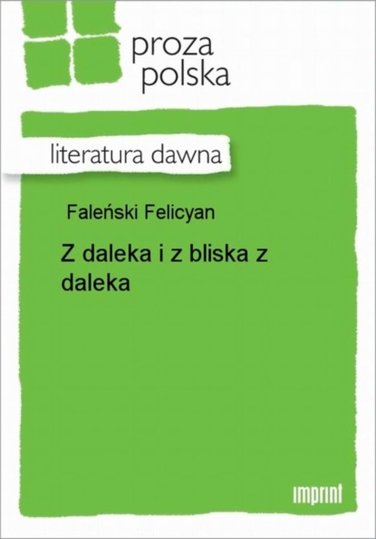 Felicyan Faleński — Z daleka i z bliska z daleka