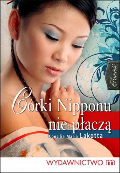 Consilia Maria Lakotta — C?rki Nipponu nie płaczą