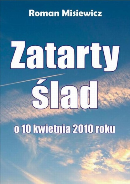 Roman Misiewicz - Zatarty ślad. O 10 kwietnia 2010 roku