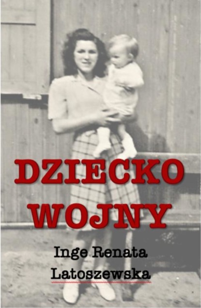 Inge Renata Latoszewska - Dziecko wojny