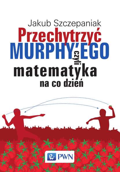 Jakub Szczepaniak - Przechytrzyć MURPHY’EGO czyli matematyka na co dzień