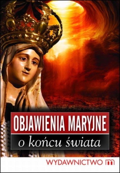 

Objawienia Maryjne o końcu świata