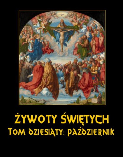 Władysław Hozakowski - Żywoty Świętych Pańskich. Tom Dziesiąty. Październik