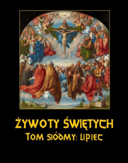 Władysław Hozakowski - Żywoty Świętych Pańskich. Tom Siódmy. Lipiec