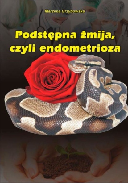 Marzena Grzybowska - Podstępna żmija, czyli endometrioza