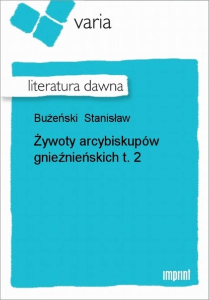 Stanisław Bużeński - Żywoty arcybiskupów gnieźnieńskich, t. 2