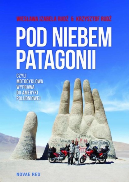 Krzysztof Rudź - Pod niebem Patagonii, czyli motocyklowa wyprawa do Ameryki Południowej