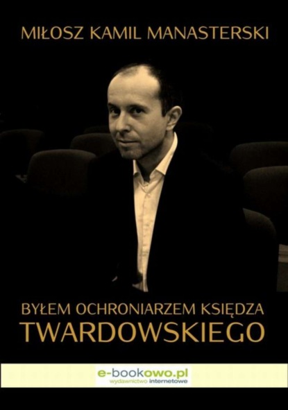 Miłosz Kamil Manasterski - Byłem ochroniarzem księdza Twardowskiego