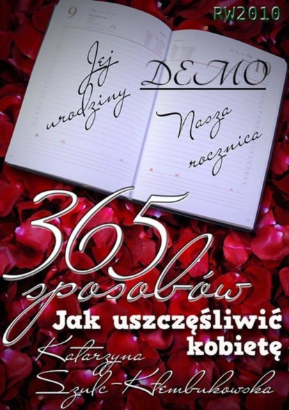 Katarzyna Szulc-Kłembukowska - 365 sposobów jak uszczęśliwić kobietę