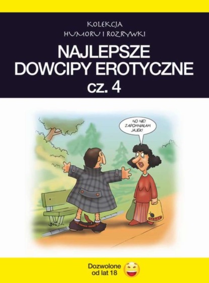 

Najlepsze dowcipy erotyczne. Vol.4