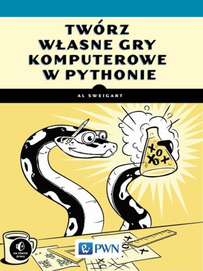 Al Sweigart - Twórz własne gry komputerowe w Pythonie