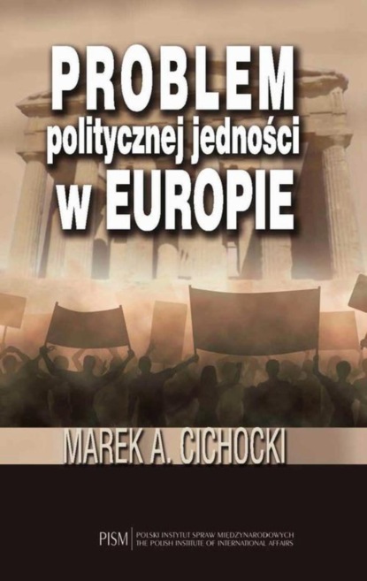 Marek A. Cichocki - Problem politycznej jedności w Europie