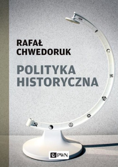 Rafał Chwedoruk - Polityka historyczna