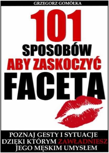 Grzegorz Gomółka - 101 Sposobów, Aby Zaskoczyć Faceta