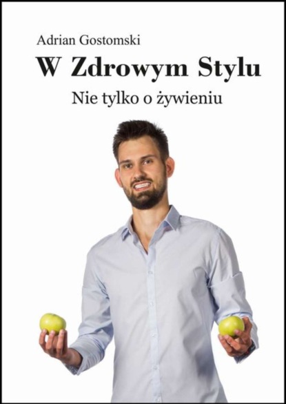 Adrian Gostomski - W zdrowym stylu. Nie tylko o żywieniu