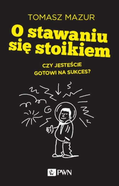 Tomasz Mazur - O stawaniu się stoikiem