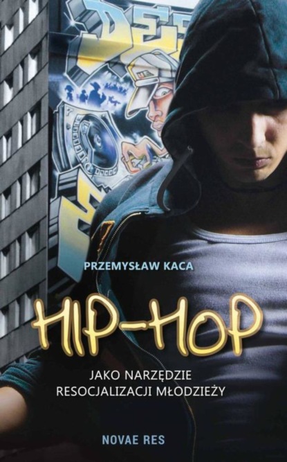 Przemysław Kaca - Hip-hop jako narzędzie resocjalizacji młodzieży