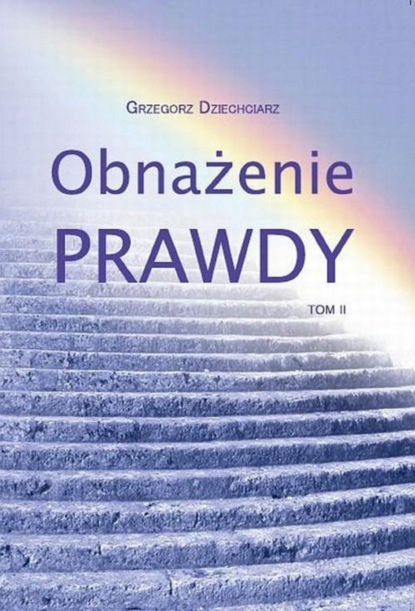 Grzegorz Dziechciarz - Obnażenie prawdy Tom II