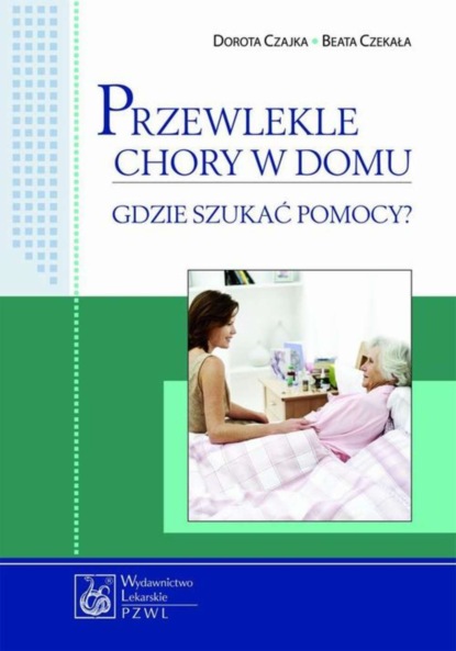 Dorota Czajka - Przewlekle chory w domu - gdzie szukać pomocy?