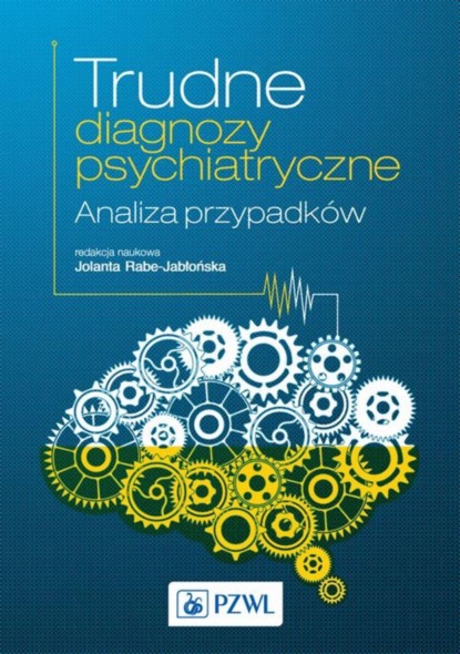 Группа авторов - Trudne diagnozy psychiatryczne. Analiza przypadków