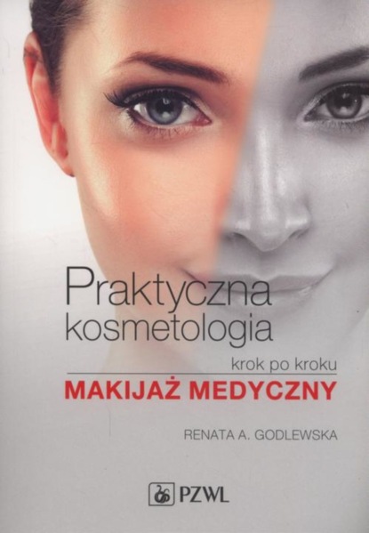 Renata Godlewska - Praktyczna kosmetologia krok po kroku