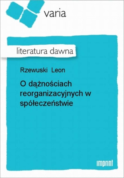 Leon Rzewuski - O dążnościach reorganizacyjnych w spółeczeństwie