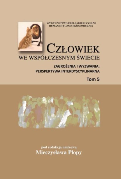 Mieczysław Plopa - Człowiek we współczesnym świecie. Zagrożenia i wyzwania: perspektywa interdyscyplinarna, t. 5