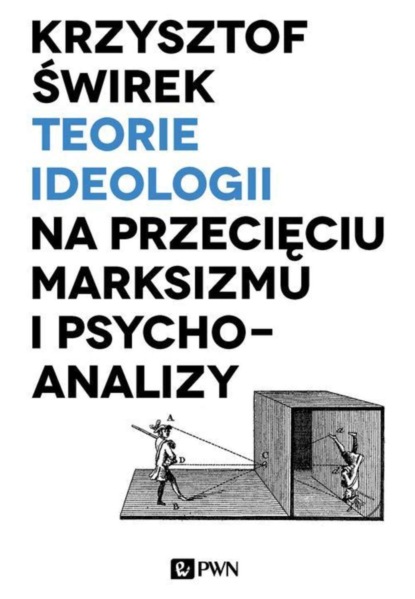 Krzysztof Świrek - Teorie ideologii na przecięciu marksizmu i psychoanalizy