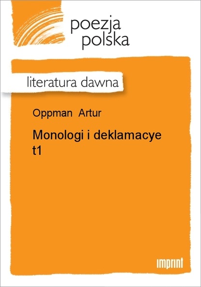 Artur Oppman — Monologi i deklamacye, t. 1