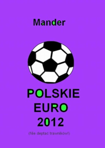 Mander — Polskie euro 2012. Nie deptać trawnik?w