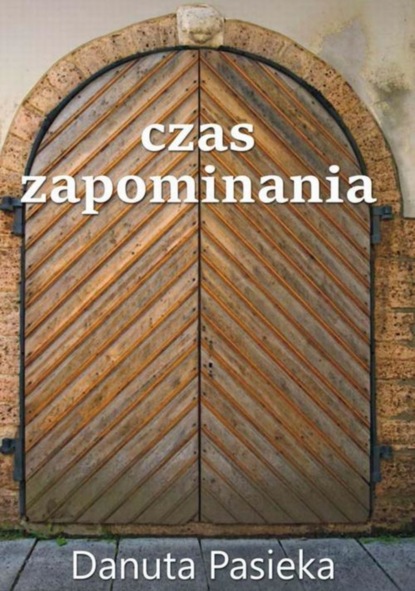 Danuta Pasieka — Czas zapominania