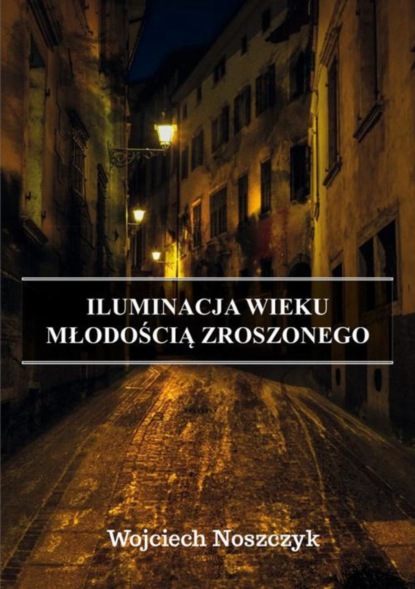 Wojciech Noszczyk — Iluminacja Wieku Młodością Zroszonego