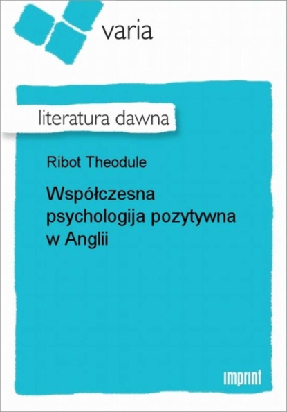 Theodule Ribot - Współczesna psychologija pozytywna w Anglii