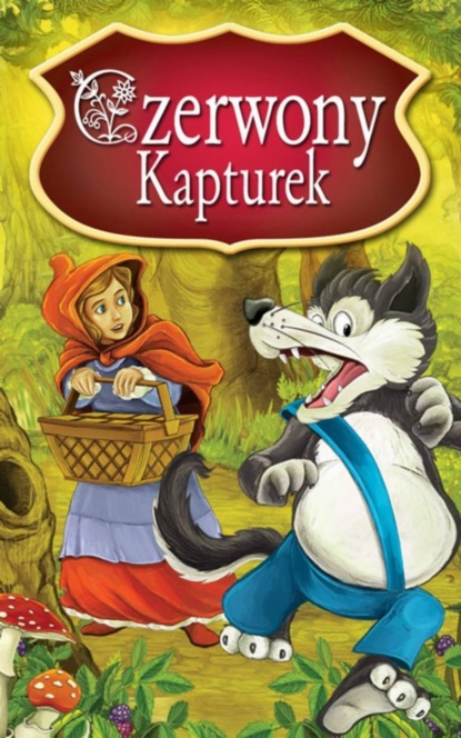 

Czerwony Kapturek. Najpiękniejsze Baśnie