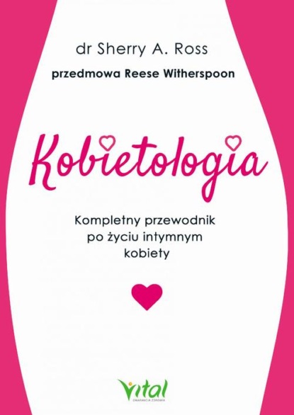 

Kobietologia - kompletny przewodnik po życiu intymnym kobiety